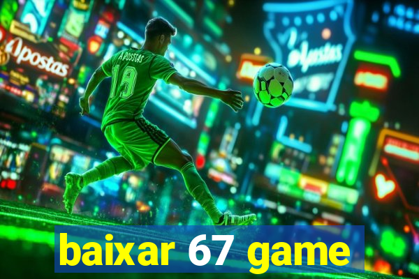 baixar 67 game